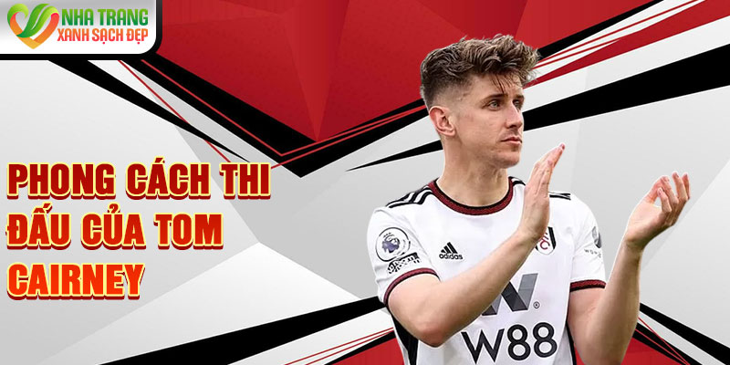 Phong cách thi đấu của Tom Cairney