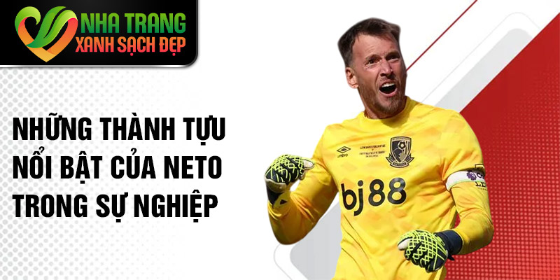 Những thành tựu nổi bật của Neto trong sự nghiệp