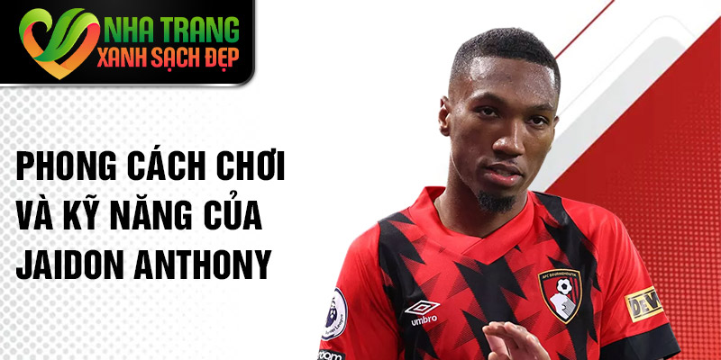 Phong cách chơi và kỹ năng của Jaidon Anthony