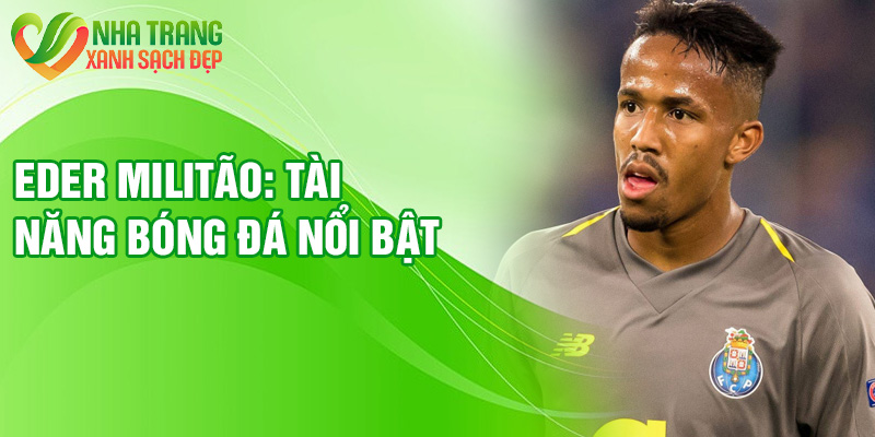 Eder Militão: tài năng bóng đá nổi bật
