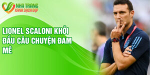 Lionel Scaloni khởi đầu câu chuyện đam mê