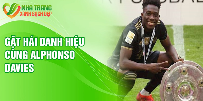 Gặt hái danh hiệu cùng Alphonso Davies