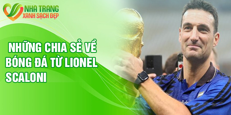 Những chia sẻ về bóng đá từ Lionel Scaloni