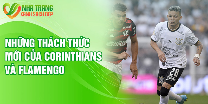Những thách thức mới của Corinthians và Flamengo