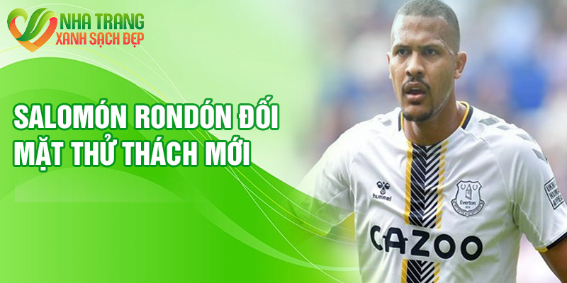 Salomón Rondón đối mặt thử thách mới